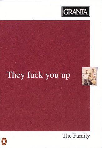 Granta 37, The Family: They Fuck You Up