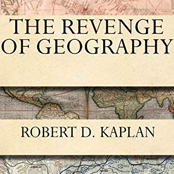 The Revenge of Geography: What the Map Tells Us About Coming Conflicts and the Battle Against Fate