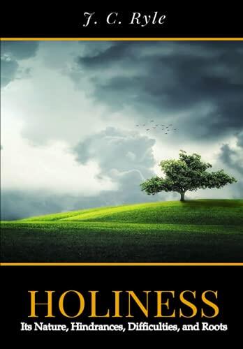 Holiness: Its Nature, Hindrances, Difficulties, and Roots