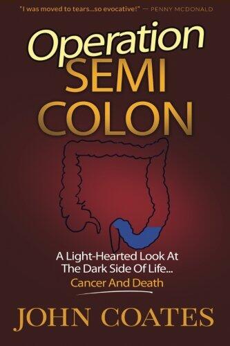Operation: Semi Colon: A Light-Hearted Look At The Dark Side Of Cancer, Life & Death