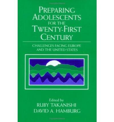 [(Preparing Adolescents for the Twenty-First Century: Challenges Facing Europe and the United States)] [Author: Ruby Takanishi] published on