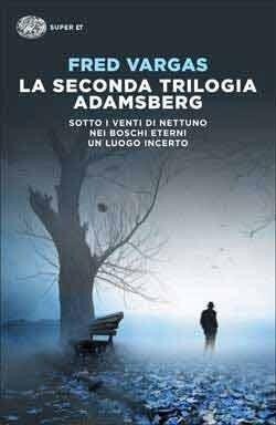 La Seconda Trilogia Adamsberg: Sotto i Venti di Nettuno, Nei Boschi Eterni, Un Luogo Incerto