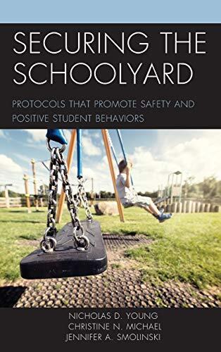 Securing the Schoolyard: Protocols That Promote Safety and Positive Student Behaviors