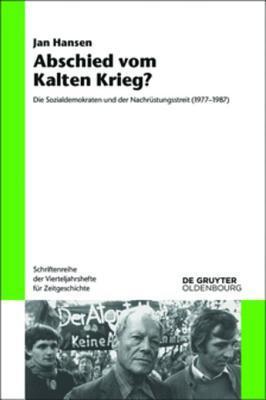Abschied Vom Kalten Krieg?: Die Sozialdemokraten Und Der Nachrustungsstreit (1977-1987) (Schriftenreihe Der Vierteljahrshefte Fur Zeitgeschichte)