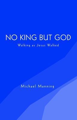 No King but God: Walking as Jesus Walked