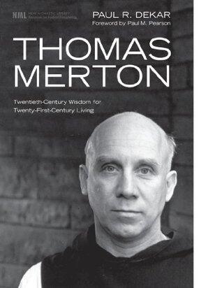 Thomas Merton: Twentieth-Century Wisdom for Twenty-First-Century Living