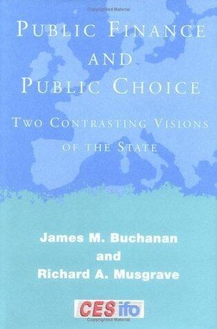 Public Finance and Public Choice: Two Contrasting Visions of the State