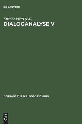 Dialoganalyse V: Referate der 5. Arbeitstagung, Paris 1994 (Beiträge zur Dialogforschung, 15)