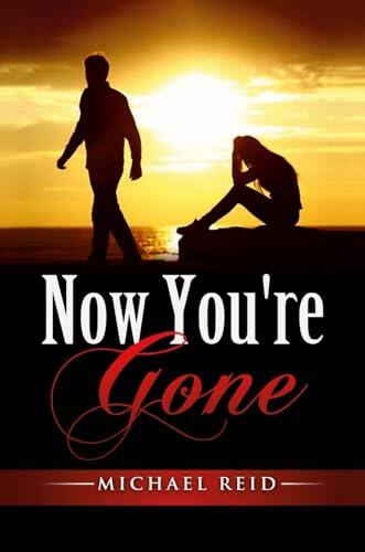 Now You're Gone: My story: She was imagined, found, and lost.