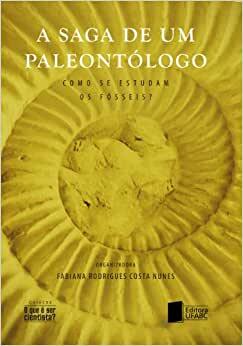 A Saga de um Paleontólogo: Como se Estudam os Fósseis