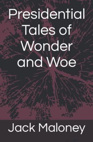 Presidential Tales of Wonder and Woe