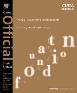 Financial Accounting Fundamentals, Fourth Edition: For May and November 2004 Exams (CIMA Official Study Systems: Foundation Level