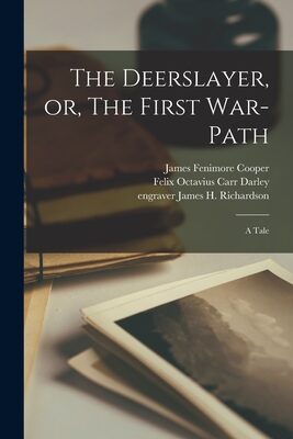The Deerslayer, or, The First War-path: a Tale
