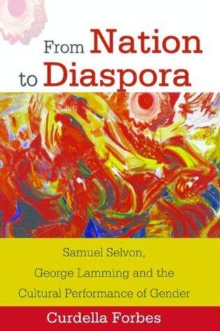 From Nation to Diaspora: Samuel Selvon, George Lamming and the Cultural Performance of Gender