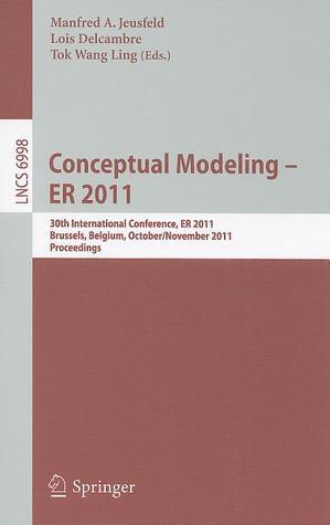 Conceptual Modeling - ER 2011: 30th International Conference on Conceptual Modeling, Brussels, Belgium, October 31 - November 3, 2011. Proceedings