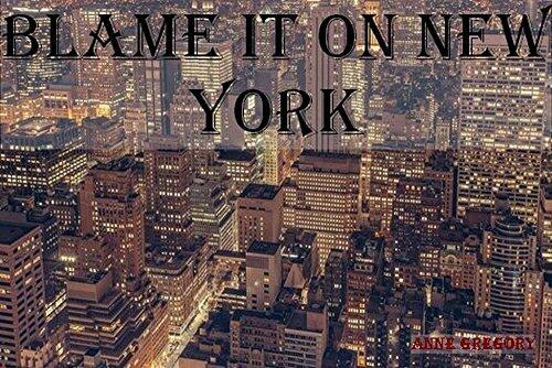Blame it on New York: 2nd book in the little Quarterback trilogy