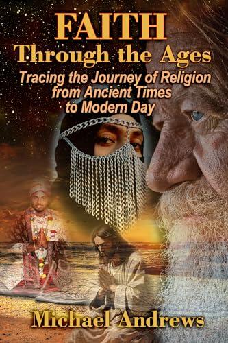 Faith Through the Ages: Tracing the Journey of Religion from Ancient Times to Modern Day