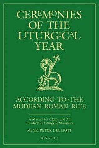 Ceremonies of the Liturgical Year: According to the Modern Roman Rite
