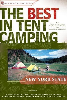 Best in Tent Camping: New York State: A Guide for Car Campers Who Hate RVs, Concrete Slabs, and Loud Portable Stereos
