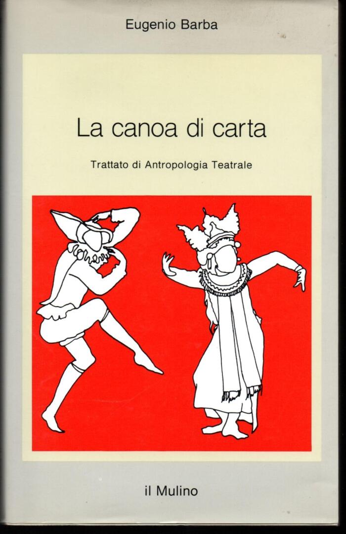 La canoa di carta: Trattato di antropologia teatrale (Saggi)