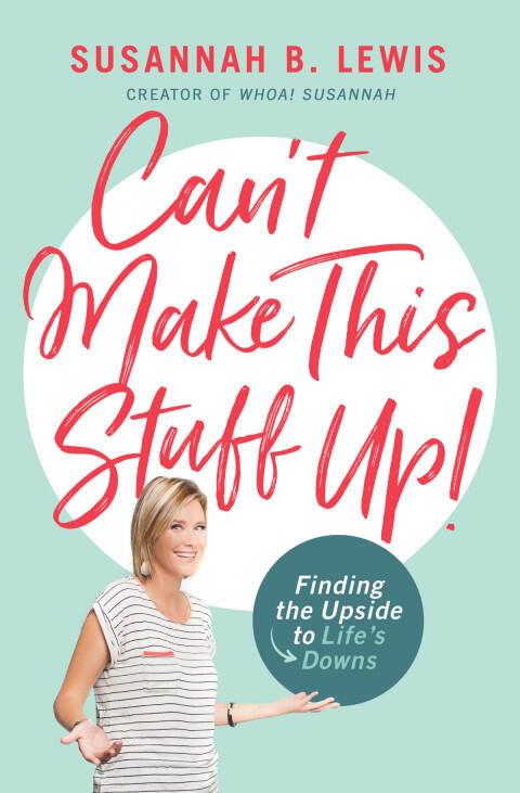 Can't Make This Stuff Up!: Finding the Upside to Life's Downs