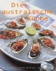 Die Australische Küchemit Rezepten Führender Köche Und Restaurantkritiker