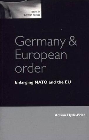 Germany and European Order: Enlarging NATO and the EU