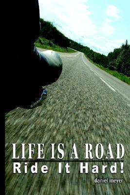 Life Is a Road, Ride It Hard!