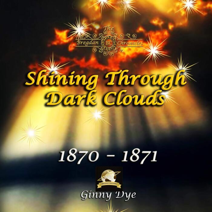 Shining Through Dark Clouds: 1870 - 1871: The Bregdan Chronicles, Book 15