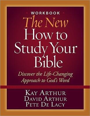 The New How to Study Your Bible Workbook: Discover the Life-Changing Approach to God's Word