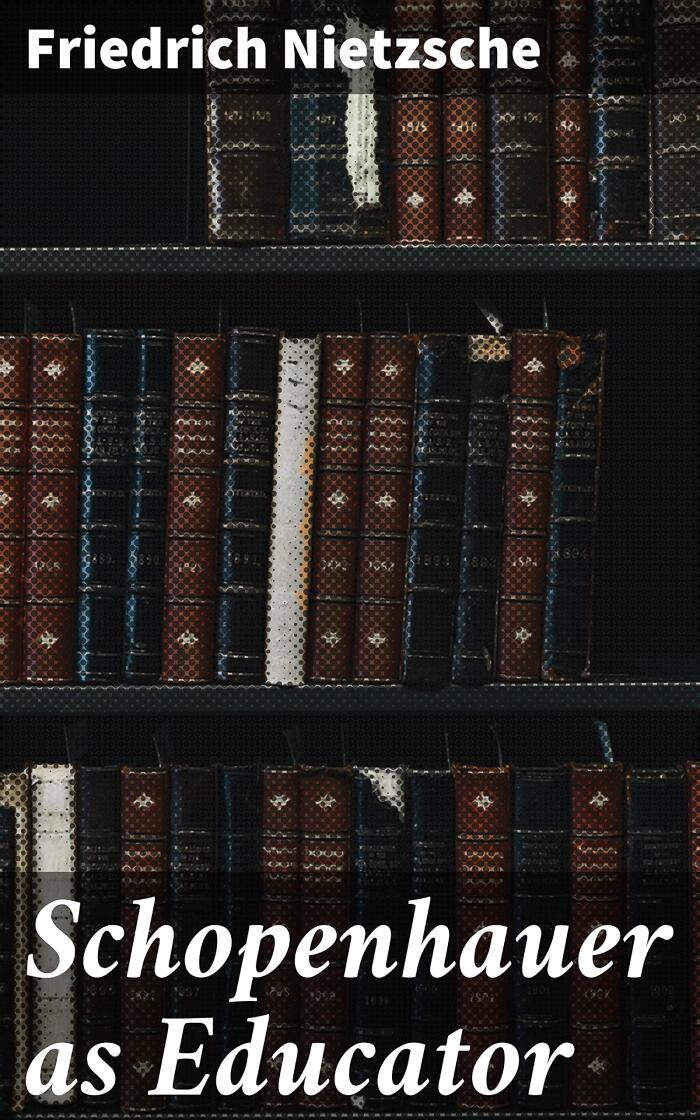 Schopenhauer as Educator: Philosophical Reflections on Education, Art, and Personal Growth