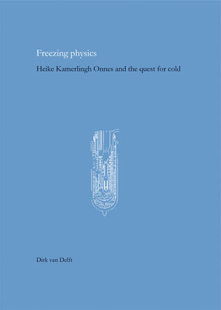 Freezing Physics: Heike Kamerlingh Onnes and the Quest for Cold (Volume 10)