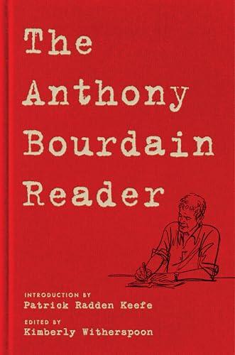 The Anthony Bourdain Reader: New, Classic, and Rediscovered Writing