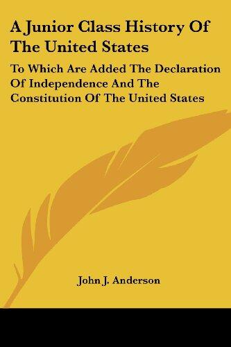 A Junior Class History of the United States (To Which Are Added the Declaration of Independence and the Constitution of the United States)