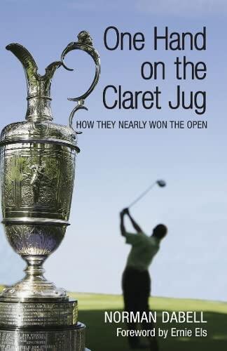 One Hand on the Claret Jug: How They Nearly Won the Open