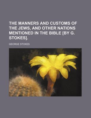 The Manners And Customs Of The Jews, And Other Nations Mentioned In The Bible