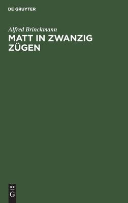 Matt in Zwanzig Zügen: Einfälle Und Reinfälle. Ein Lehr- Und Lesebuch