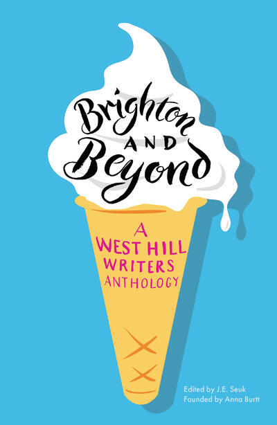 Brighton and Beyond: A West Hill Writers Anthology