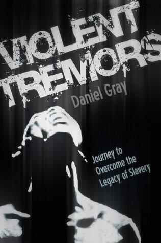 Violent Tremors: Journey to Overcome the Legacy of Slavery