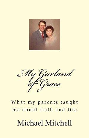 My Garland of Grace: What my parents taught me about faith and life