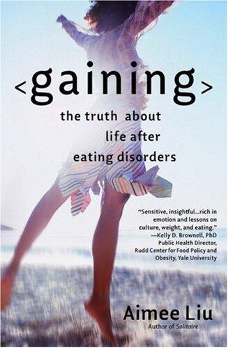 Gaining: The Truth About Life After Eating Disorders