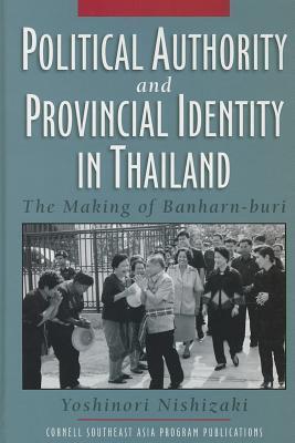 Political Authority and Provincial Identity in Thailand: The Making of Banharn-buri