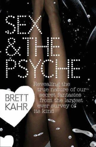 Sex and the Psyche: The Untold Story of Our Most Secret Fantasies Taken from the Largest Ever Survey