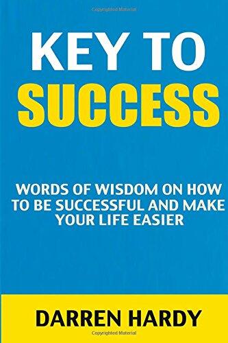 Key to Success: Words of Wisdom on How to Be Successful and Make Life Easier