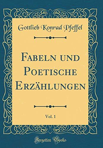 Fabeln Und Poetische Erzählungen, Vol. 1 (Classic Reprint)