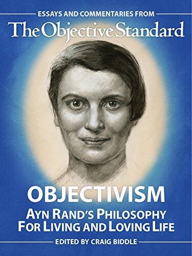 Objectivism: Ayn Rand’s Philosophy for Living and Loving Life
