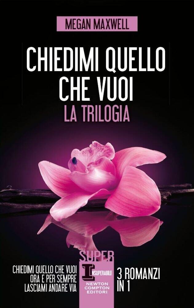 Chiedimi quello che vuoi. La trilogia: Chiedimi quello che vuoi - Ora e per sempre - Lasciami andare via
