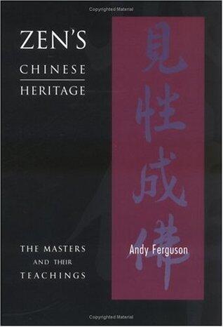 Zen's Chinese Heritage -- The Masters & Their Teachings