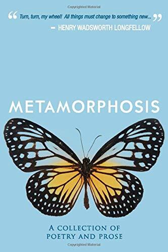 Metamorphosis: A Collection of Poetry & Prose