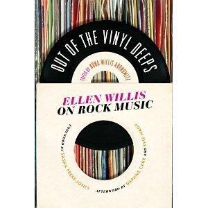 Out of the Vinyl Deeps: Ellen Willis on Rock Music [Paperback] [2011] Ellen Willis, Nona Willis Aronowitz, Daphne Carr, Evie Nagy, Sasha Frere-Jones